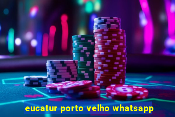 eucatur porto velho whatsapp